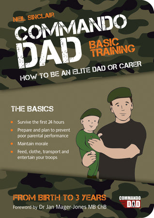 Book cover of Commando Dad: Basic Training: How To Be An Elite Dad Or Carer From Birth To Three Years by Neil Sinclair