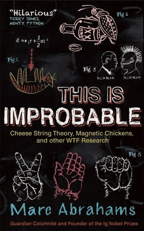 Book cover of This Is Improbable: Cheese String Theory, Magnetic Chickens, And Other Wtf Research by Marc Abrahams