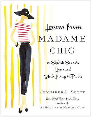 Book cover of Lessons From Madame Chic: 20 Stylish Secrets I Learned While Living In Paris by Jennifer L. Scott