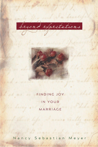 Book cover of Beyond Expectations: Finding Joy In Your Marriage by Nancy Sebastian Meyer