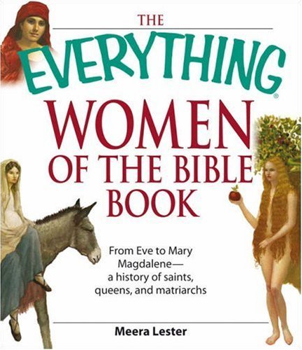 Book cover of The Everything Women Of The Bible Book: From Eve To Mary Magdalene--A History Of Saints, Queens, And Matriarchs by Meera Lester