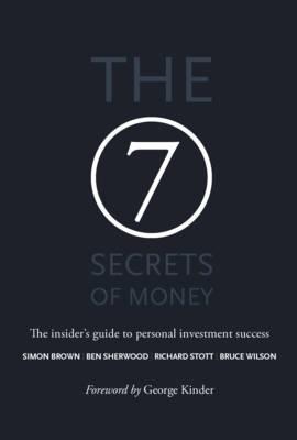 Book cover of The 7 Secrets of Money: The Insider's Guide to Personal Investment Success by Simon Brown, Ben Sherwood, Richard Stott, Bruce Wilson