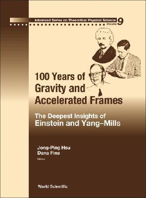 Book cover of 100 Years Of Gravity And Accelerated Frames: The Deepest Insights Of Einstein And Yang-Mills by Jong-Ping Hsu (editor)