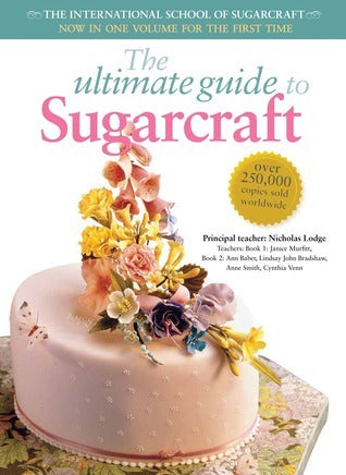 Book cover of The Ultimate Guide To Sugarcraft by Janice Murfitt, Ann Baber, John Bradshaw, Anne Smith