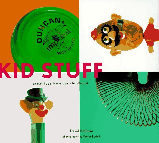 Book cover of Kid Stuff: Great Toys From Our Childhood by David  Hoffman