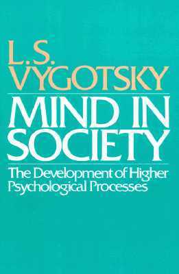 Book cover of Mind In Society: The Development Of Higher Psychological Processes by Lev Semyonovich Vygotsky, Vera John-Steiner (Ed.), Michael Cole (Ed.), Sylvia Scribner (Ed.), Ellen Souberman (Ed.)