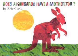 Book cover of Does a Kangaroo Have a Mother, Too? by Eric Carle
