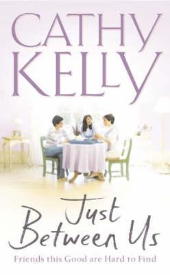 Book cover of Just Between Us by Cathy Kelly