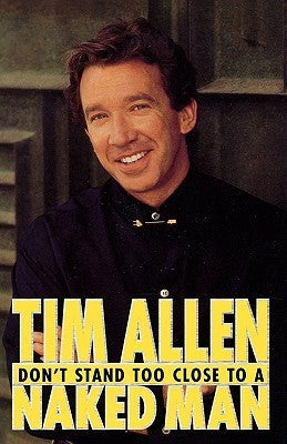 Book cover of Don't Stand Too Close To A Naked Man by Tim Allen