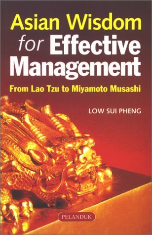 Book cover of Asian Wisdom For Effective Management: From Lao Tzu To Miyamoto Musashi by Low Sui Pheng