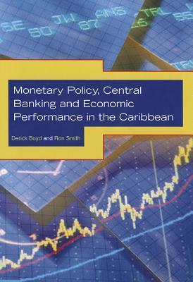 Book cover of Monetary Policy, Central Banking and Economic Performance in the Caribbean by Derick Boyd, Ron Smith