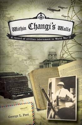 Book cover of Within Changi's Walls: A Record of Civilian Internment in World War II by George L. Peet
