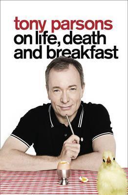 Book cover of Tony Parsons On Life, Death And Breakfast by parsons-tony