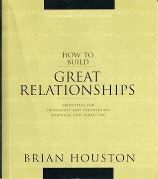 Book cover of How To Build Great Relationships: Principles For Friendship And Partnership, Marriage And Parenting by Brian Houston