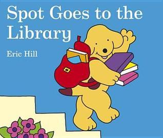 Book cover of Spot Goes to the Library by Eric Hill