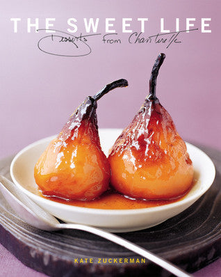Book cover of The Sweet Life: Desserts From Chanterelle by Kate Zuckerman, Tina Rupp (Photographer)