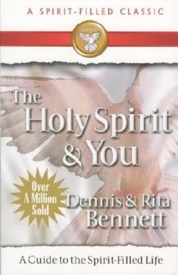 Book cover of The Holy Spirit And You: A Guide To The Spirit Filled Life by Dennis J. Bennett, Rita Bennett