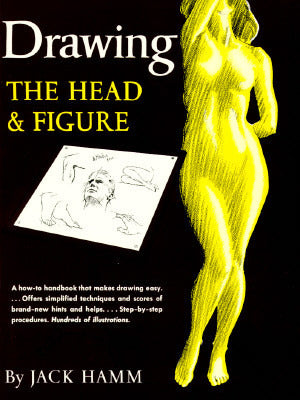 Book cover of Drawing the Head and Figure: A How-To Handbook That Makes Drawing Easy by Jack Hamm