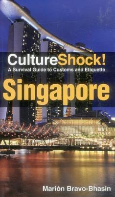 Book cover of Culture Shock! Singapore: A Survival Guide To Customs And Etiquette by Marion Bravo-Bhasin