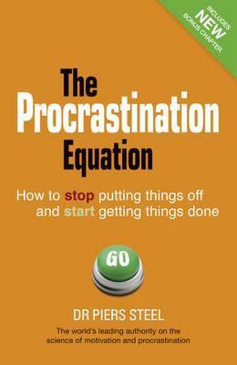 Book cover of The Procrastination Equation: How to Stop Putting Things Off and Start Getting Stuff Done by Piers Steel