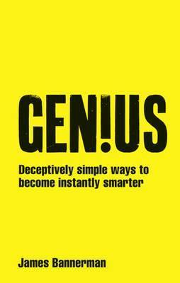 Book cover of Genius!: Deceptively Simple Ways To Become Instantly Smarter by James Bannerman