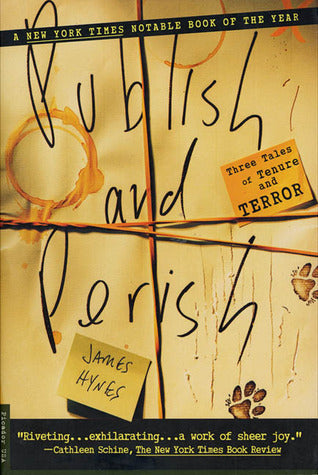 Book cover of Publish And Perish: Three Tales Of Tenure And Terror by James Hynes