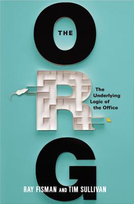 Book cover of The Org: The Underlying Logic of the Office by Ray Fisman, Tim Sullivan