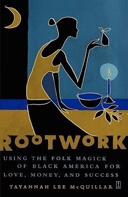 Book cover of Rootwork: Using the Folk Magick of Black America for Love, Money and Success by Tayannah Lee McQuillar