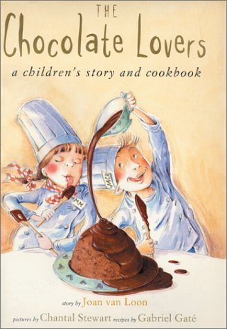Book cover of The Chocolate Lovers: A Children's Story And Cookbook by Joan Van Loon, Gabriel Gate, Chantal Stewart (Illus.)