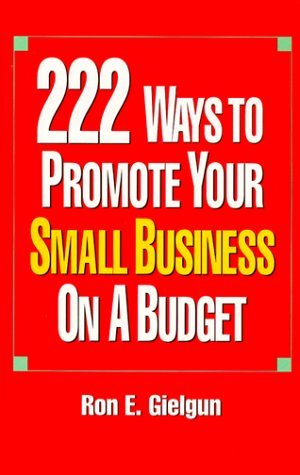 Book cover of 222 Ways to Promote Your Small Business on a Budget by Ron E. Gielgun