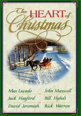 Book cover of The Heart of Christmas by Jack W. Hayford, David Jeremiah, John Maxwell, Bill Hybels, Rick Warren, Max Lucado (Ed.)