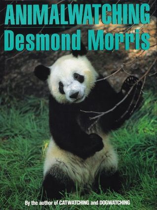 Book cover of Animal Watching: A New Guide To The Animal World by Desmond Morris