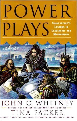Book cover of Power Plays: Shakespeare's Lessons In Leadership And Management by John O. Whitney, Tina Packer