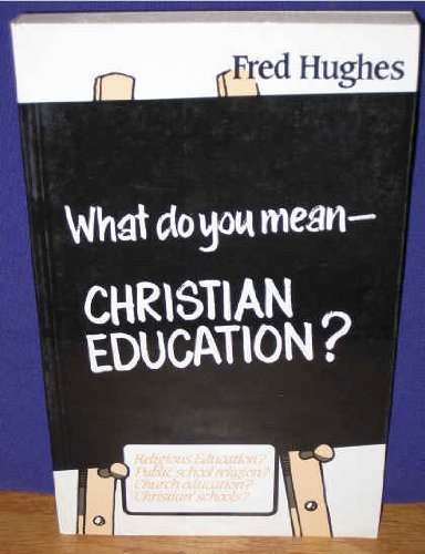 Book cover of What Do You Mean - Christian Education by Fred Hughes
