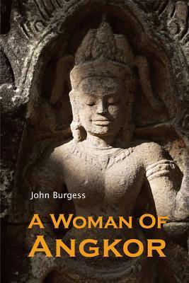 Book cover of A Woman Of Angkor by John Burgess