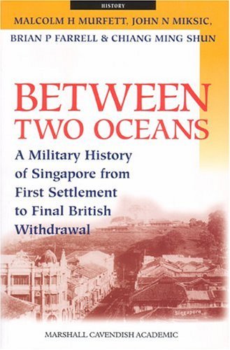 Book cover of Between Two Oceans: A Military History Of Singapore From First Settlement To Final British Withdrawal by Brian P. Farrell