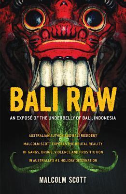 Book cover of Bali Raw: An Exposé of the Underbelly of Bali, Indonesia by Malcolm Scott