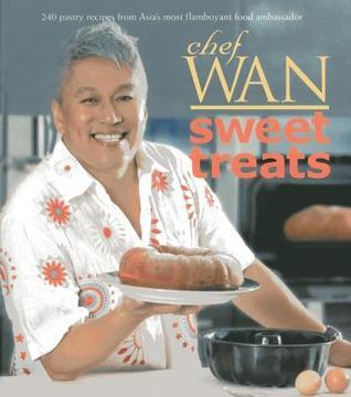 Book cover of Chef Wan's Sweet Treats: 240 Pastry Recipes From Asia's Most Flamboyant Food Ambassador by Chef Wan