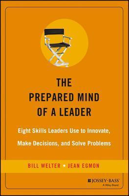 Book cover of The Prepared Mind of a Leader: Eight Skills Leaders Use to Innovate, Make Decisions, and Solve Problems by Bill Welter