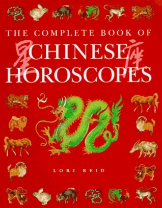 Book cover of The Complete Book of Chinese Horoscopes by Lori Reid