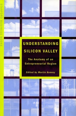 Book cover of Understanding Silicon Valley: The Anatomy of an Entrepreneurial Region by Martin Kenney (Ed.)