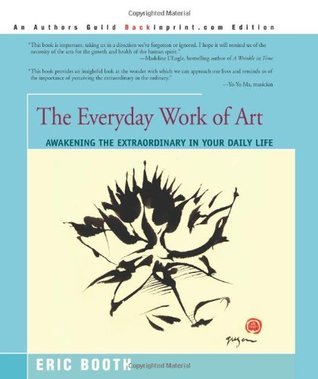 Book cover of The Everyday Work of Art: Awakening the Extraordinary in Your Daily Life by Eric Booth