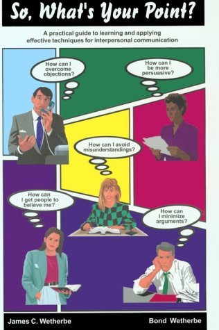 Book cover of So, What's Your Point? by James C. Wetherbe, M. Bond Wetherbe