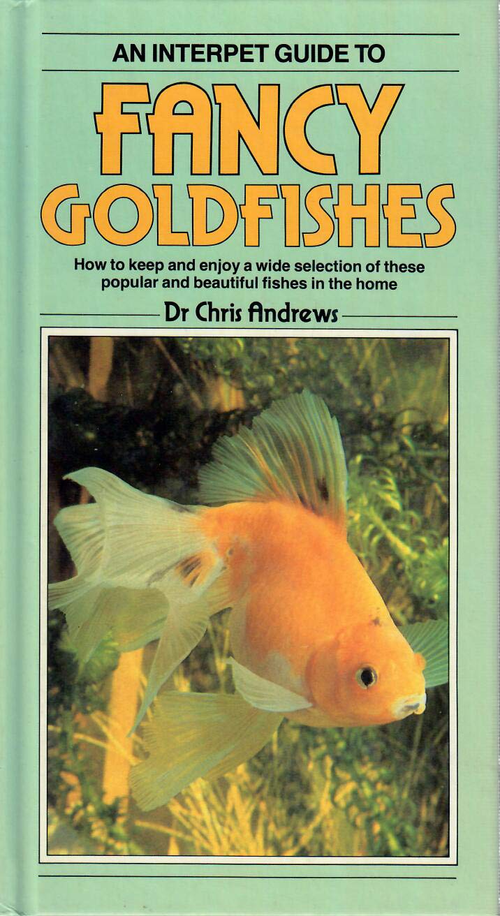 Book cover of Interpret Guide To Fancy Goldfishes: How To Keep And Enjoy A Wide Selection Of These Popular And Beautiful Fishes In The Home by Chris Andrews