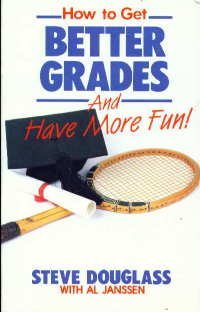 Book cover of How To Get Better Grades And Have More Fun by Steve Douglass, Al Janssen