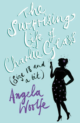 Book cover of The Surprising Life Of Charlie Glass by Angela Woolfe