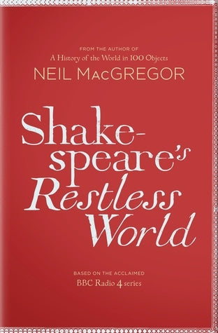 Book cover of Shakespeare's Restless World by Neil MacGregor