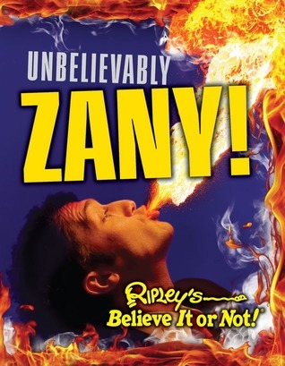 Book cover of Ripley's Believe It or Not! Unbelievably Zany by Ripley Entertainment Inc.