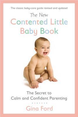 Book cover of The New Contented Little Baby Book: The Secret To Calm And Confident Parenting by Gina Ford