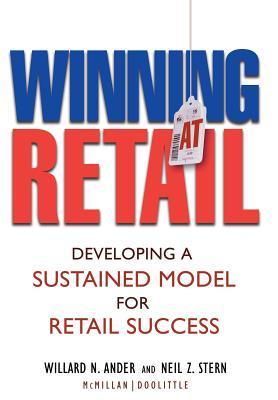 Book cover of Winning At Retail: Developing A Sustained Model For Retail Success by Willard N. Ander, Neil Z. Stern